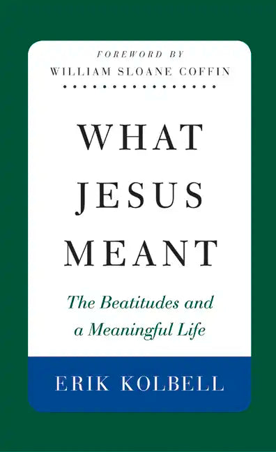 What Jesus Meant: The Beatitudes and a Meaningful Life - Paperback