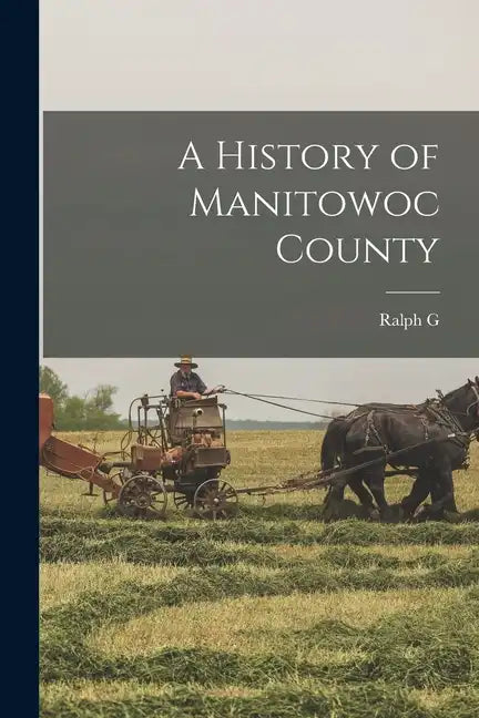 A History of Manitowoc County - Paperback