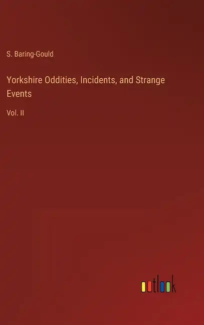 Yorkshire Oddities, Incidents, and Strange Events: Vol. II - Hardcover