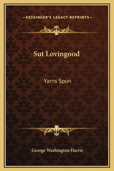 Sut Lovingood: Yarns Spun - Hardcover