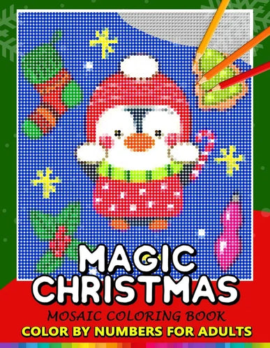 Magic Christmas Color by Numbers for Adults: Santa, Snowman and and Friend Mosaic Coloring Book Stress Relieving Design Puzzle Quest - Paperback