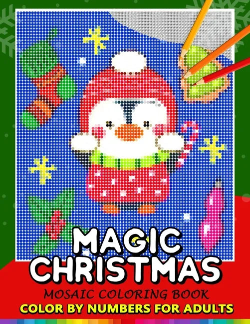 Magic Christmas Color by Numbers for Adults: Santa, Snowman and and Friend Mosaic Coloring Book Stress Relieving Design Puzzle Quest - Paperback