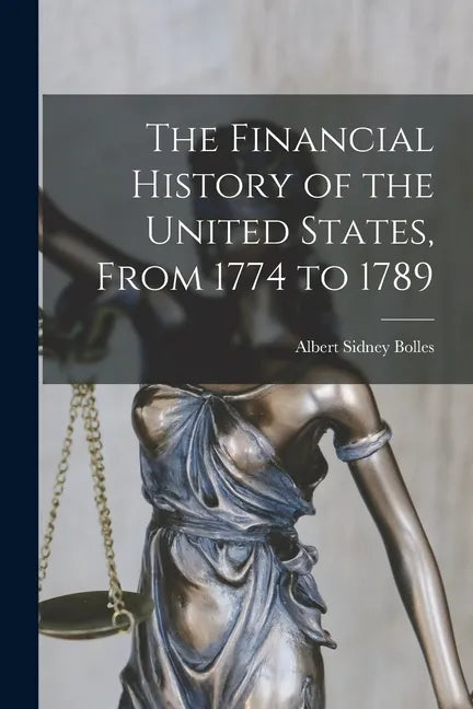 The Financial History of the United States, From 1774 to 1789 - Paperback