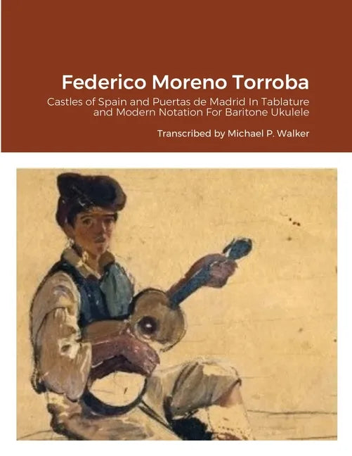 Federico Moreno Torroba: Castles of Spain and Puertas de Madrid In Tablature and Modern Notation For Baritone Ukulele - Paperback