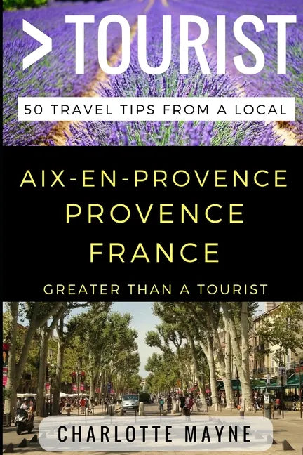 Greater Than a Tourist - Aix-en-Provence Provence France: 50 Travel Tips from a Local - Paperback