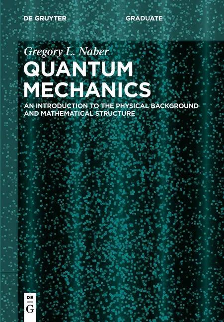 Quantum Mechanics: An Introduction to the Physical Background and Mathematical Structure - Paperback