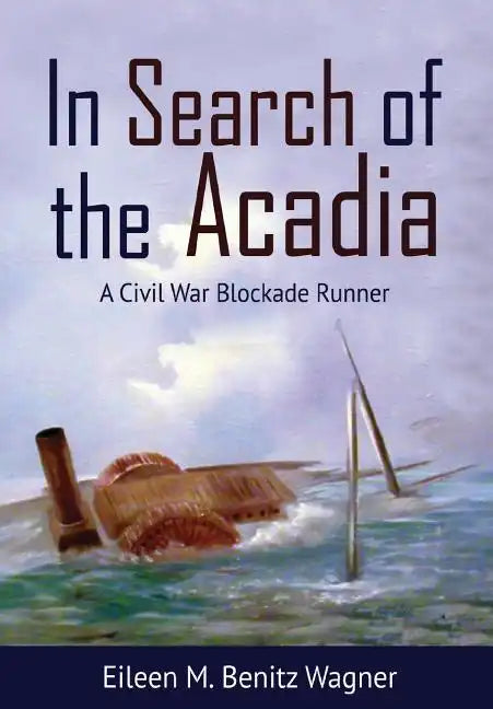 In Search of the Acadia: A Civil War Blockade Runner - Hardcover