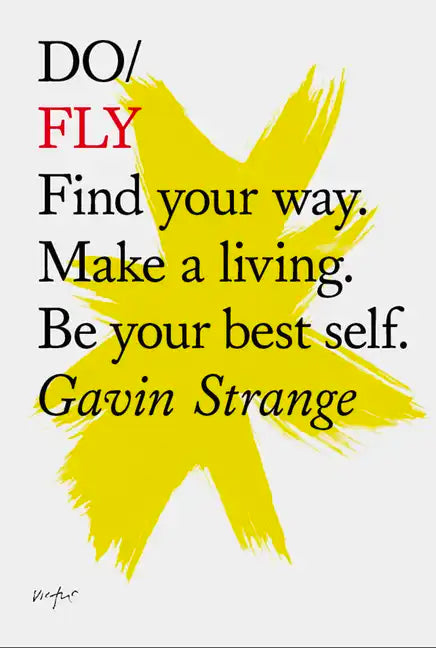 Do Fly: Find Your Way. Make a Living. Be Your Best Self. - Paperback