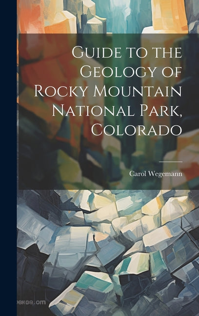 Guide to the Geology of Rocky Mountain National Park, Colorado - Hardcover