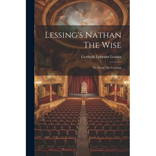 Lessing's Nathan The Wise: Tr. From The German - Paperback