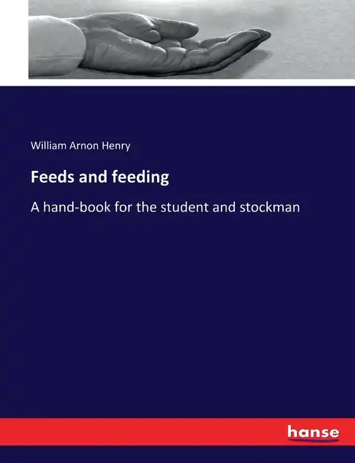 Feeds and feeding: A hand-book for the student and stockman - Paperback