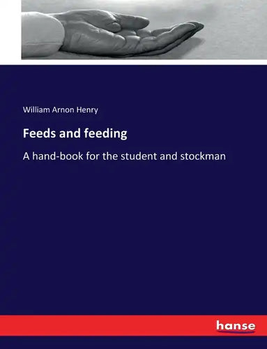 Feeds and feeding: A hand-book for the student and stockman - Paperback
