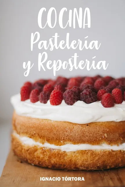 Cocina Pastelería y Repostería: Cocina Fácil. 50 Recetas de Budines, Cupcakes, Muffins, Scones, Tortas y Más - Paperback
