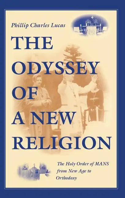 Odyssey of a New Religion: The Holy Order of Mans from New Age to Orthodoxy - Hardcover
