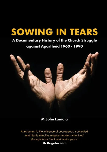 Sowing in Tears: A Documentary History of the Church Struggle Against Apartheid 1960 - 1990 - Paperback
