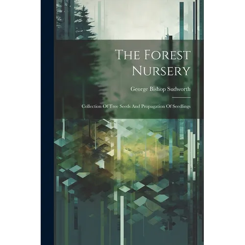 The Forest Nursery: Collection Of Tree Seeds And Propagation Of Seedlings - Paperback