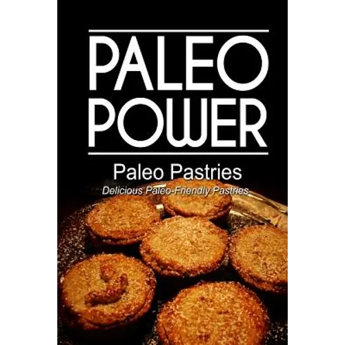 Paleo Power - Paleo Pastries- Delicious Paleo-Friendly Pastries - Paperback