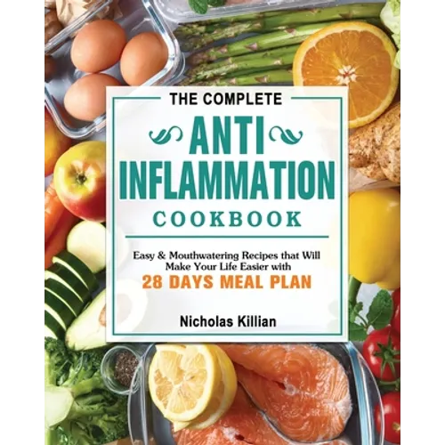 The Complete Anti-Inflammation Cookbook: Easy & Mouthwatering Recipes that Will Make Your Life Easier with 28 Days Meal Plan - Paperback