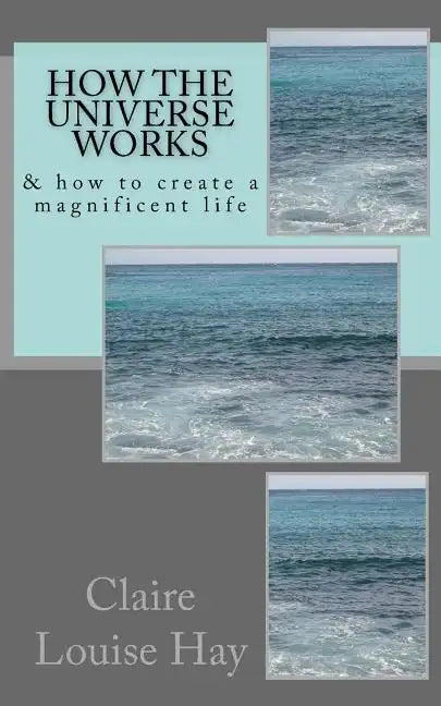 How the Universe Works: & how to create a magnificent life - Paperback