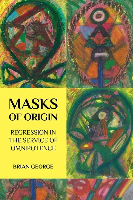 Masks of Origin: Regression in the Service of Omnipotence - Paperback