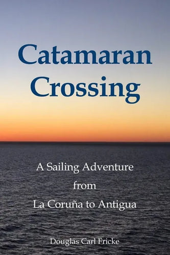 Catamaran Crossing: A Sailing Adventure from La Coruña to Antigua - Paperback