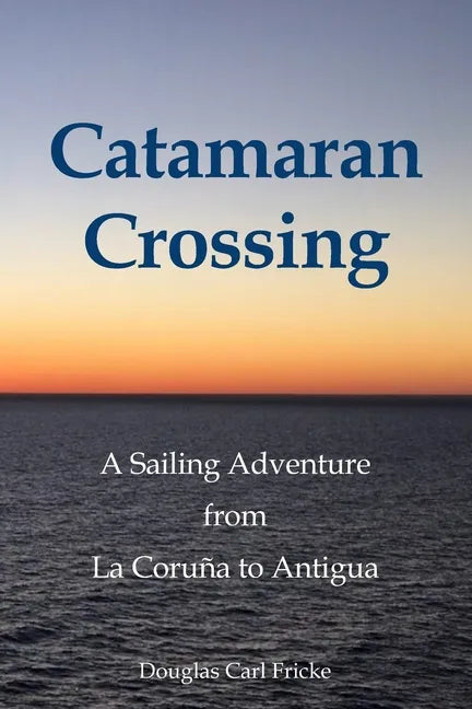 Catamaran Crossing: A Sailing Adventure from La Coruña to Antigua - Paperback