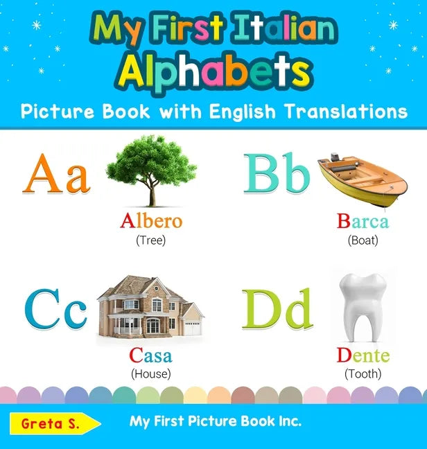 My First Italian Alphabets Picture Book with English Translations: Bilingual Early Learning & Easy Teaching Italian Books for Kids - Hardcover