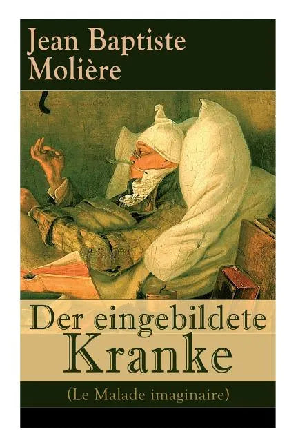 Der eingebildete Kranke (Le Malade imaginaire): Eine der größten Komödien der Weltliteratur - Paperback