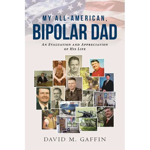 My All-American, Bipolar Dad: An Evaluation and Appreciation of His Life - Paperback