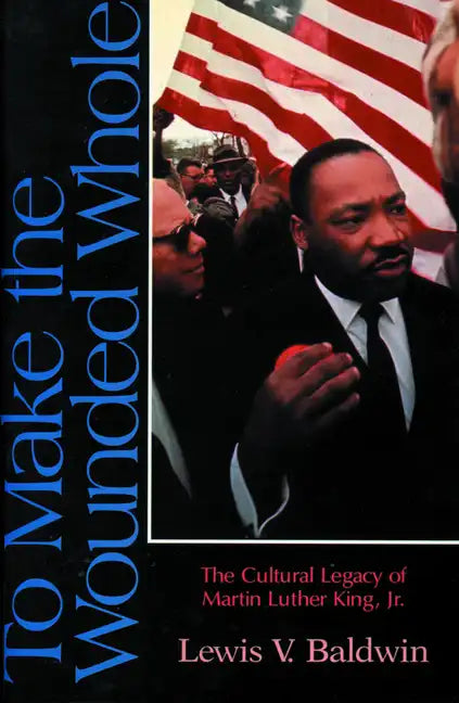 To Make the Wounded Whole: The Cultural Legacy of Martin Luther King Jr. - Paperback