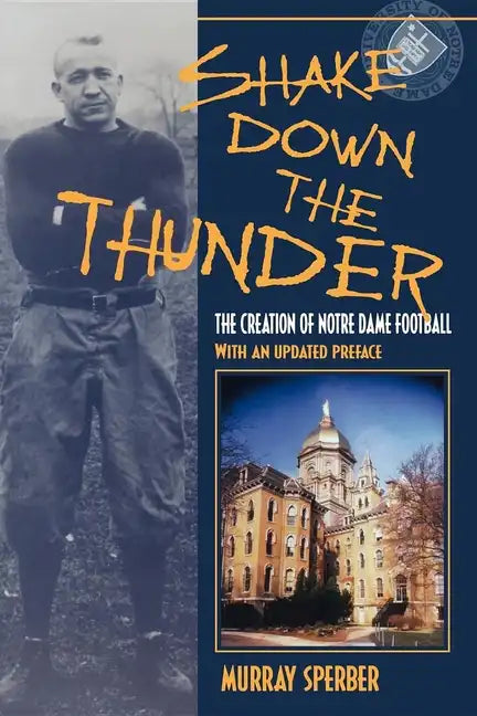 Shake Down the Thunder: The Creation of Notre Dame Football with an Updated Preface - Paperback