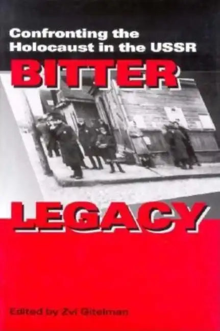 Bitter Legacy: Confronting the Holocaust in the USSR - Hardcover