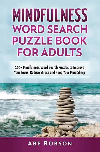 Mindfulness Word Search Puzzle Book for Adults: 100+ Mindfulness Word Search Puzzles to Improve Your Focus, Reduce Stress and Keep Your Mind Sharp (Th - Hardcover