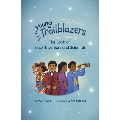 Young Trailblazers: The Book of Black Inventors and Scientists: (Inventions by Black People, Black History for Kids, Children's United States History) - Paperback