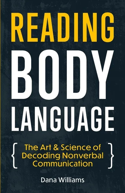 Reading Body Language: The Art & Science of Decoding Nonverbal Communication - Paperback