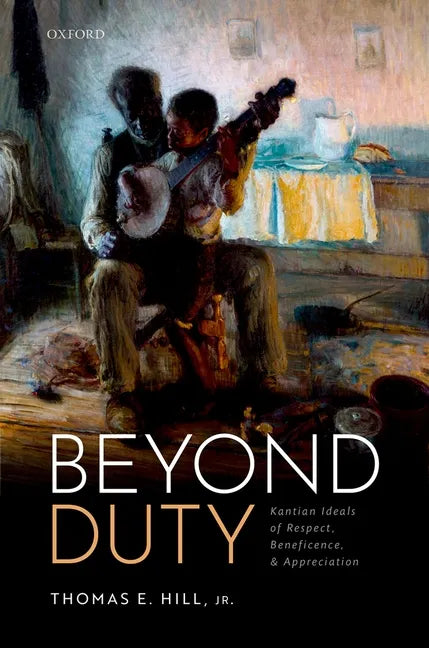 Beyond Duty: Kantian Ideals of Respect, Beneficence, and Appreciation - Hardcover