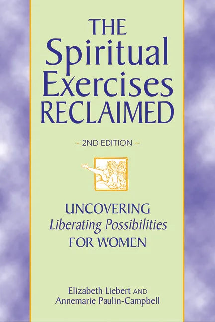 The Spiritual Exercises Reclaimed, 2nd Edition: Uncovering Liberating Possibilities for Women - Paperback