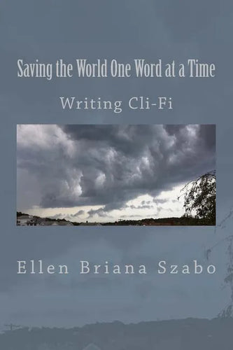 Saving the World One Word at a Time: Writing Cli-Fi - Paperback
