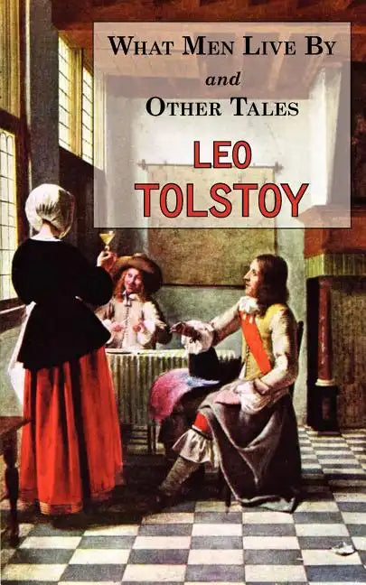 What Men Live By & Other Tales: Stories by Tolstoy - Paperback
