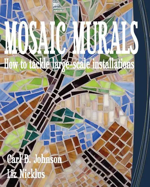 Mosaic Murals: How to tackle large-scale installations - Paperback