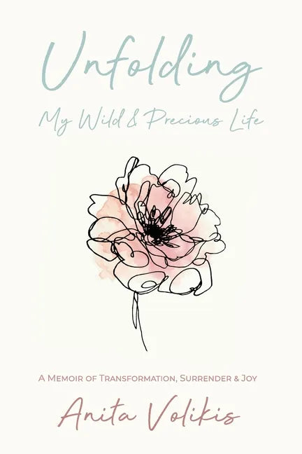Unfolding My Wild & Precious Life: A Memoir of Transformation, Surrender & Joy - Paperback