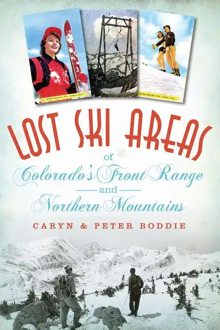 Lost Ski Areas of Colorado's Front Range and Northern Mountains - Paperback