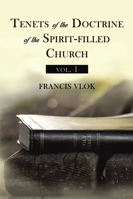 Tenets of the Doctrine of the Spirit-Filled Church Vol. 1 - Paperback