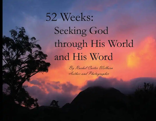 52 Weeks: Seeking God through His World and His Word - Paperback