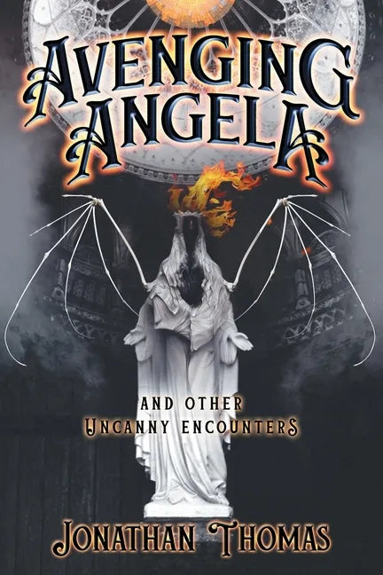 Avenging Angela and Other Uncanny Encounters - Paperback