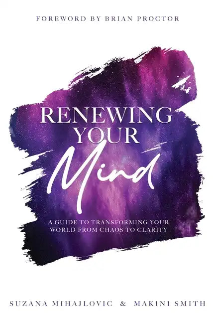Renewing Your Mind: A Guide To Transforming Your World From Chaos To Clarity - Paperback