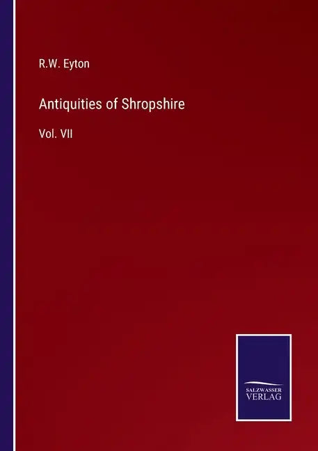 Antiquities of Shropshire: Vol. VII - Paperback