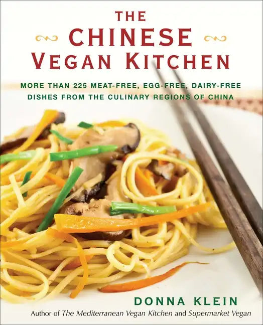 The Chinese Vegan Kitchen: More Than 225 Meat-Free, Egg-Free, Dairy-Free Dishes from the Culinary Regions of China: A Cookbook - Paperback