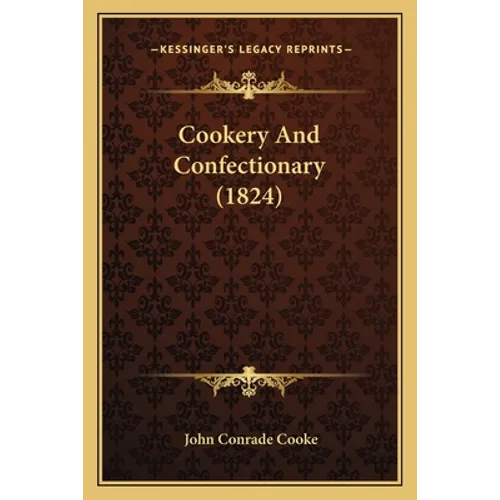 Cookery And Confectionary (1824) - Paperback