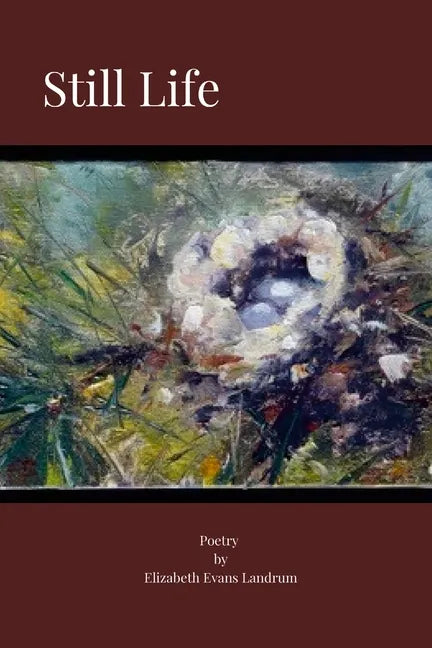 Still Life: Poetry by Elizabeth Evans Landrum - Paperback